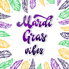 cute hand lettering quote 'Mardi Gras vibes' vibes decorated with feathers on white background for posters, banners, prints, etc.