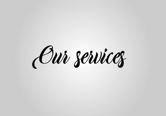 Our services sign on gray background