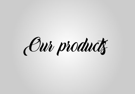 Our Products Sign On Gray Background