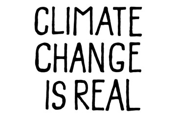 Climate change is real. Climate change protest signs. Handwritten text. Inspirational quote. Isolated on white