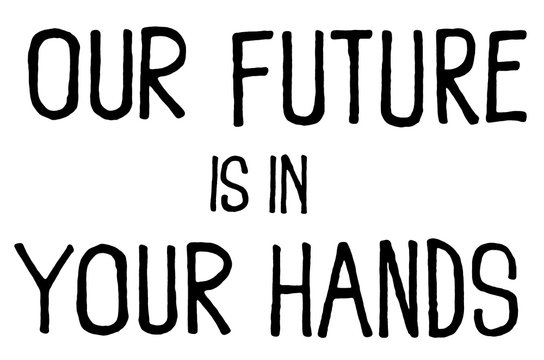 Our future is in your hands. Climate change protest signs. Handwritten text. Inspirational quote. Isolated on white