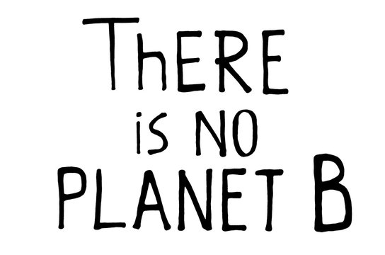 There is no planet b. Climate change protest signs. Handwritten text. Inspirational quote. Isolated on white