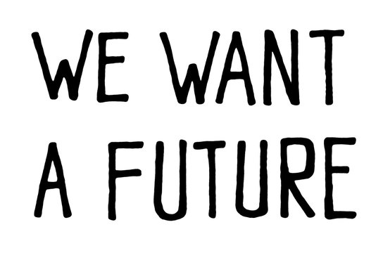 We want a future. Climate change protest signs. Handwritten text. Inspirational quote. Isolated on white