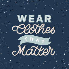 Hand lettered quote. The inscription: SWear clothes that matter. Perfect design for greeting cards, posters, T-shirts, banners, print invitations.Monoline lettering.