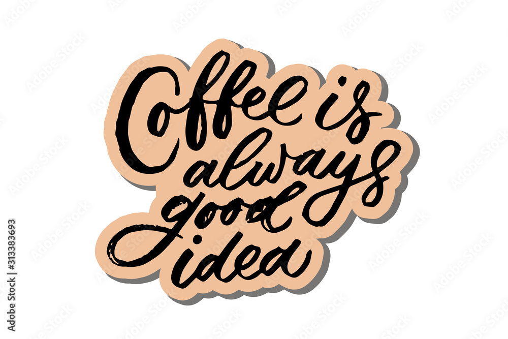 Wall mural coffee is always good idea lettering. drawn art sign