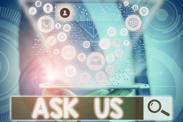 Conceptual hand writing showing Ask Us. Concept meaning accepting questions or inquiry from showing Will answers any doubts
