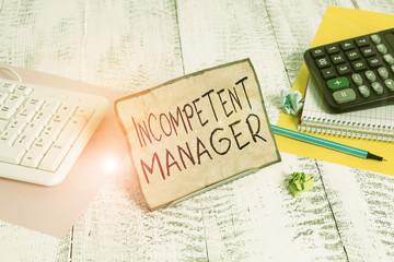Text sign showing Incompetent Manager. Business photo showcasing Lacking qualities necessary for...