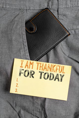 Writing note showing I Am Thankful For Today. Business concept for Grateful about living one more...
