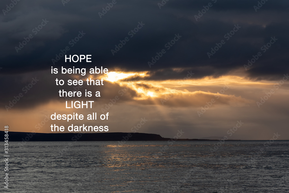 Wall mural inspirational quotes - hope is being able to see that there is a light despite all of darkness.