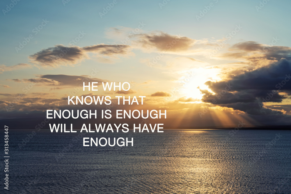 Wall mural Inspirational Quotes - He who knows that enough is enough will always have enough.