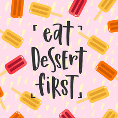 Trendy hand lettering poster. Hand drawn calligraphy eat desert first. Pink background with multi-colored ice cream