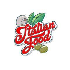Italian Food logo. Red lettering with mushroom, basil leaves and green olives. Emblem of traditional Italian food. Restaurant, pizzeria, trattoria or cafe sign.