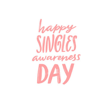 Happy Singles Awareness Day. Inspirational Saying For Anti Valentines Day. Pink Handwritten Vector Quote