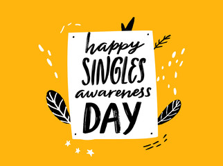 Happy singles awareness day. Inspirational saying for anti Valentines day. Black handwritten vector quote on yellow doodle background.