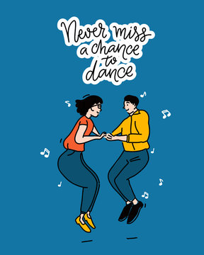 Never miss a chance to dance. Poster design with nspiring quote, illustration of dancing couple in jump on blue background. Vector doodle outline