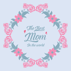 The beauty rose pink flower frame, for best mom in the world greeting card template design. Vector