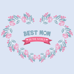 Elegant greeting card design for best mom in the world, with beautiful leaf and floral frame. Vector