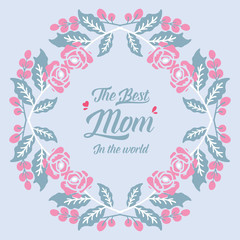 Elegant greeting card design for best mom in the world, with beautiful leaf and floral frame. Vector