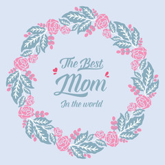 Template design for invitation card best mom in the world, with elegant style floral frame. Vector