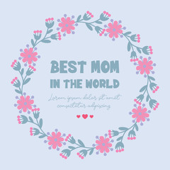Antique card design, with beautiful wreath pink flower frame, for celebration best mom in the world. Vector