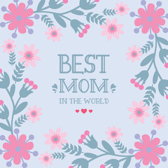 Invitation card wallpapers design for best mom in the world, with unique leaf and flower frame. Vector