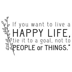 If you want to live a Happy Life quote