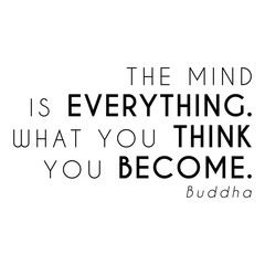The mind is everything. What you think you become. quote