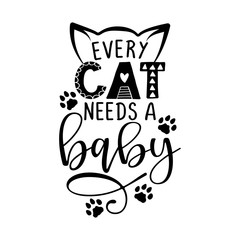 Every cat needs a baby - funny hand drawn vector saying with dog paws. Cute saying for babys, fathers or dogs. Hand drawn lettering quote. Vector illustration. Good for scrap booking, posters, textile