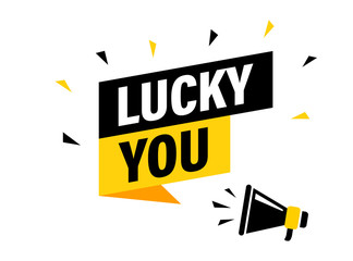 Male hand holding megaphone with lucky you speech bubble. Loudspeaker. Banner for business, marketing and advertising. Vector illustration.