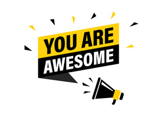 Male hand holding megaphone with You Are Awesome speech bubble. Loudspeaker. Banner for business, marketing and advertising. Vector illustration.