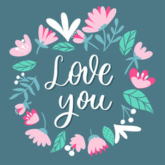 White LOVE you  lettering inscription with flowers. Love card.