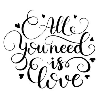 All you need is Love. Vector hand drawn calligraphy phrase. Template for greeting card on Valentine's Day
