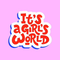 Vector illustration in simple style with handwritten inscription lettering phrase it's a girls world with vivid font, feminism quote and woman motivational slogan