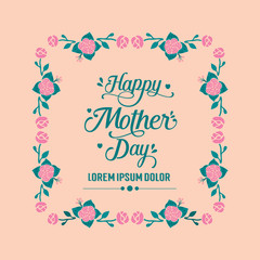 Happy mother day greeting card decoration, with beautiful leaf and floral frame. Vector