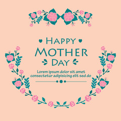 Happy mother day greeting card template design, with elegant of leaf and floral frame. Vector