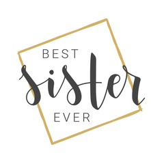 Vector Illustration. Handwritten Lettering of Best Sister Ever. Template for Banner, Greeting Card, Postcard, Invitation, Party, Poster, Print or Web Product. Objects Isolated on White Background.