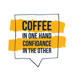 Coffee in one hand Confidance in the other motivational concept design, modern kitchen slogan - obrazy, fototapety, plakaty