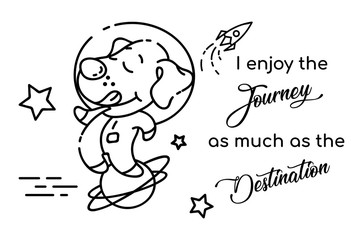 Dog astronaut cartoon linear vector character. I enjoy journey as much as destination. Cute animal with lettering. Kids coloring book illustration and funny phrase. Childish printable card template