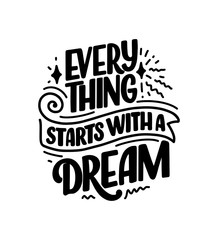 Inspirational quote about dream. Hand drawn vintage illustration with lettering and decoration elements. Drawing for prints on t-shirts and bags, stationary or poster.
