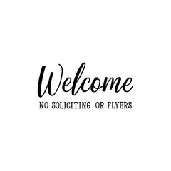 Welcome no soliciting or flyers. Lettering. Can be used for prints bags, t-shirts, posters, cards. calligraphy vector. Ink illustration
