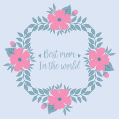 Antique card design, with beautiful pink wreath frame, for celebration best mom in the world. Vector
