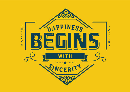 Happiness begins with sincerity