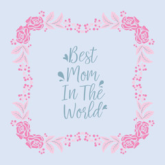 Fototapeta na wymiar Greeting card template design best mom in the world, with ornate leaf and floral frame. Vector