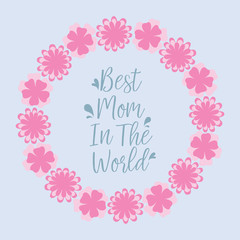 Beautiful and seamless wreath frame, for romantic best mom in the world poster design. Vector