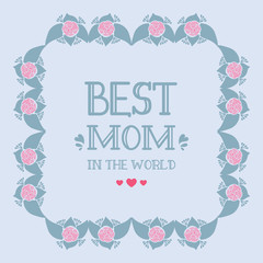Modern greeting card design for best mom in the world, with elegant leaf and floral frame. Vector