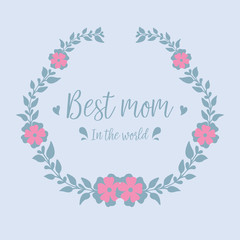 Greeting card wallpapers design for best mom in the world, with unique leaf and flower frame. Vector
