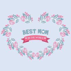 Cute and unique shape pattern leaf and flower frame, for best mom in the world greeting card decor. Vector
