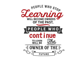 People who stop learning