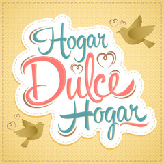 Hogar Dulce Hogar, Home Sweet Home spanish text, vector lettering.