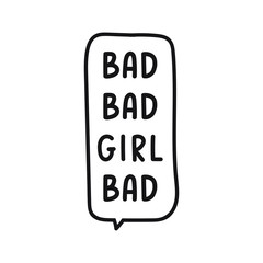 Bad bad girl. Hand drawn speech bubble. Vector lettering illustration on white background.